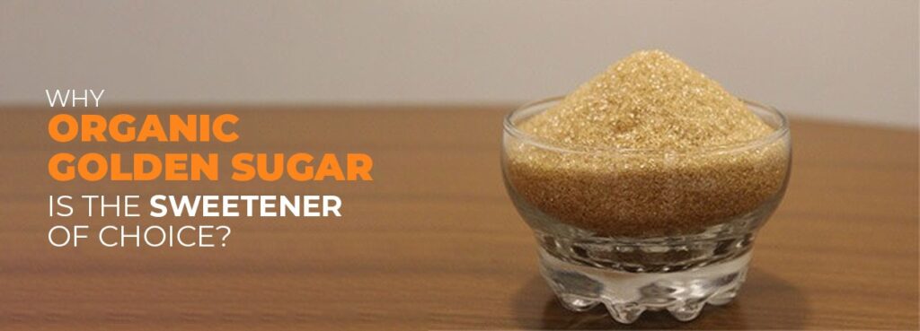 Why Organic Golden Sugar Is The Sweetener Of Choice
