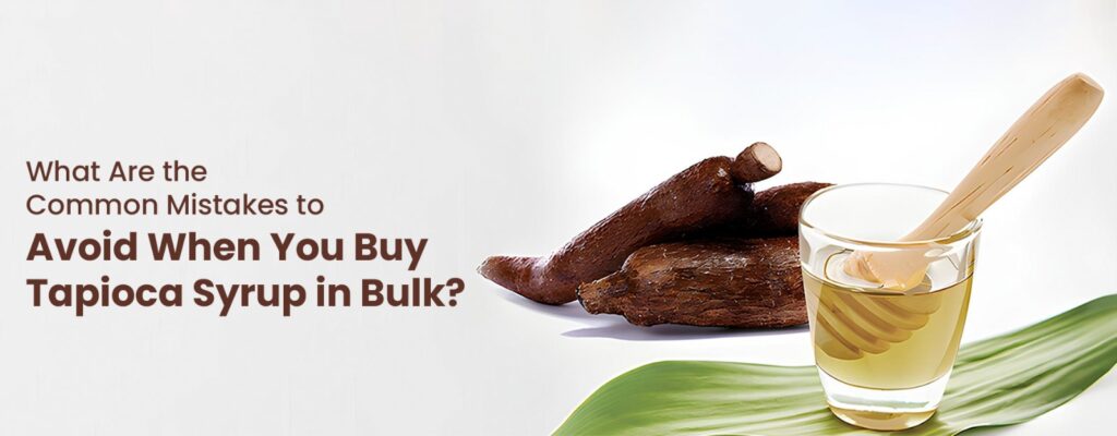 What You Should Be Aware of When Purchasing Organic Tapioca Syrup in Bulk
