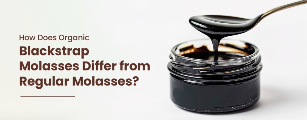 Beyond Sweetness: the Difference between Regular & Organic Blackstrap Molasses