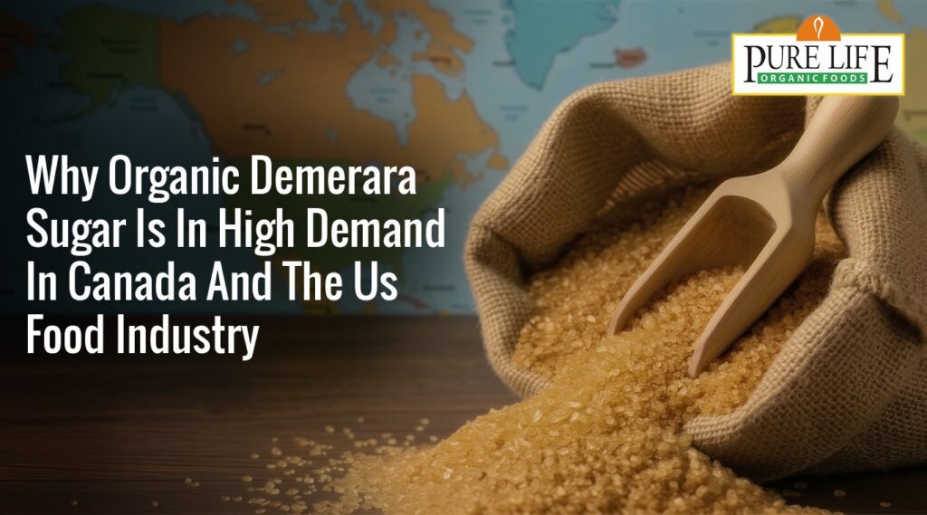 Why Organic Demerara Sugar is in High Demand in Canada and the US Food Industry