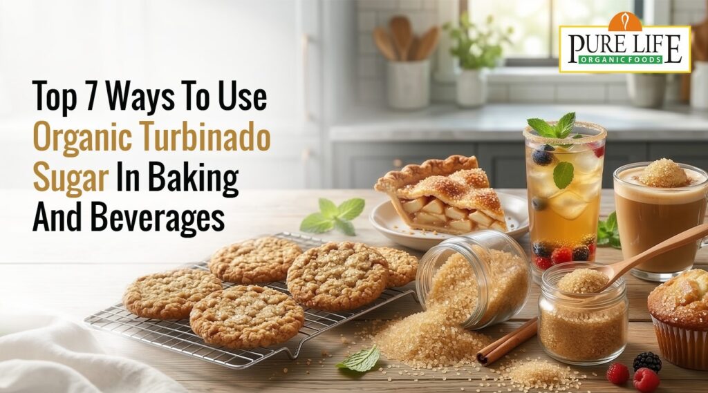 Top 7 Ways to Use Organic Turbinado Sugar in Baking and Beverages