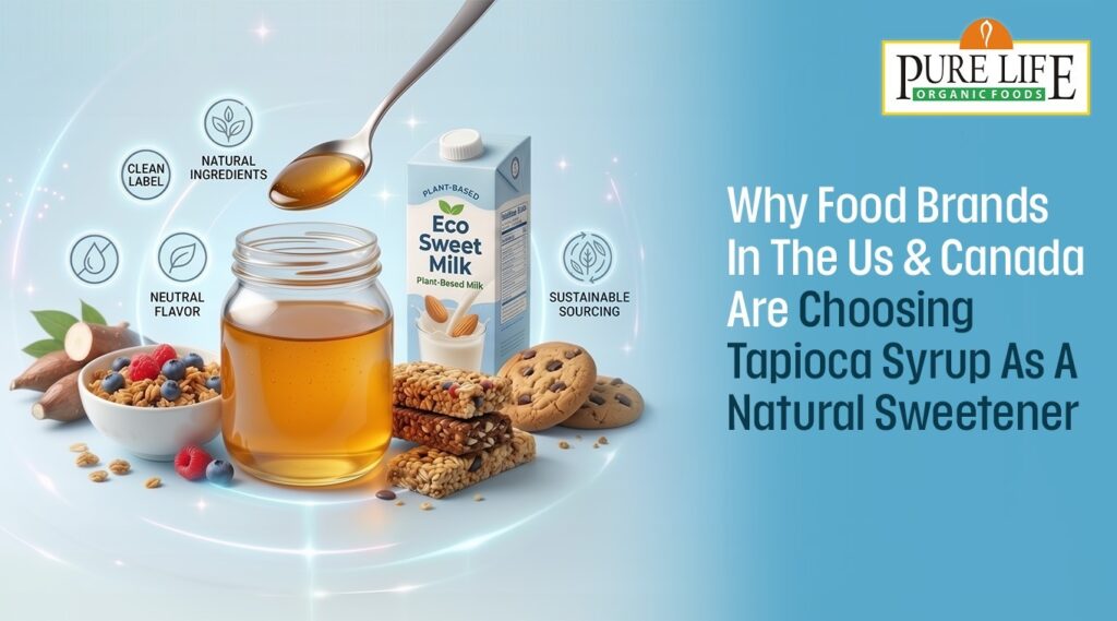 Why Food Brands in the US & Canada Are Choosing Tapioca Syrup as a Natural Sweetener